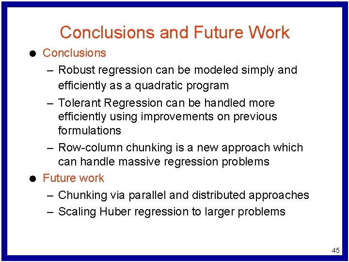 Conclusions and Future Work l l Conclusions – Robust regression can be modeled simply