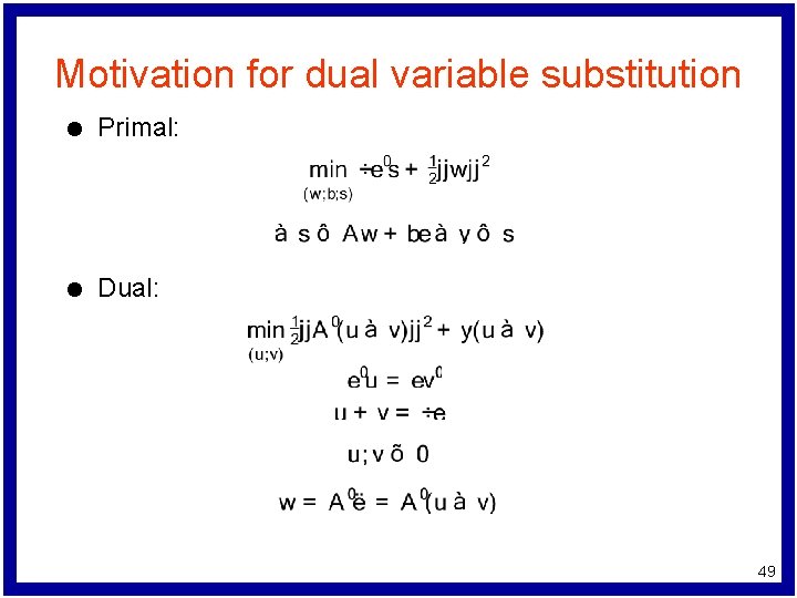Motivation for dual variable substitution l Primal: l Dual: 49 