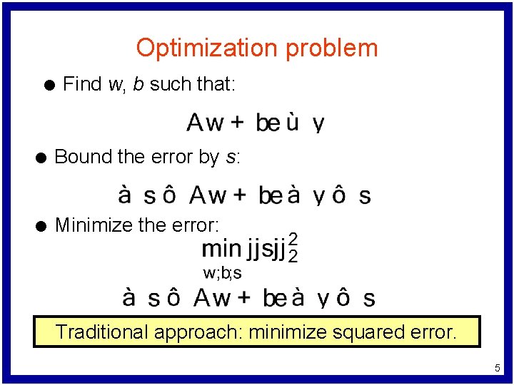 Optimization problem l Find w, b such that: l Bound the error by s: