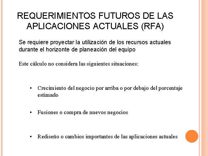 REQUERIMIENTOS FUTUROS DE LAS APLICACIONES ACTUALES (RFA) Se requiere proyectar la utilización de los