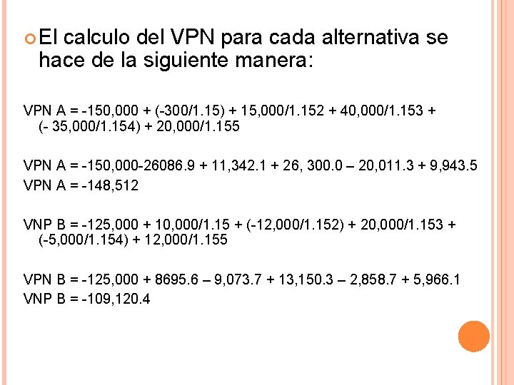  El calculo del VPN para cada alternativa se hace de la siguiente manera: