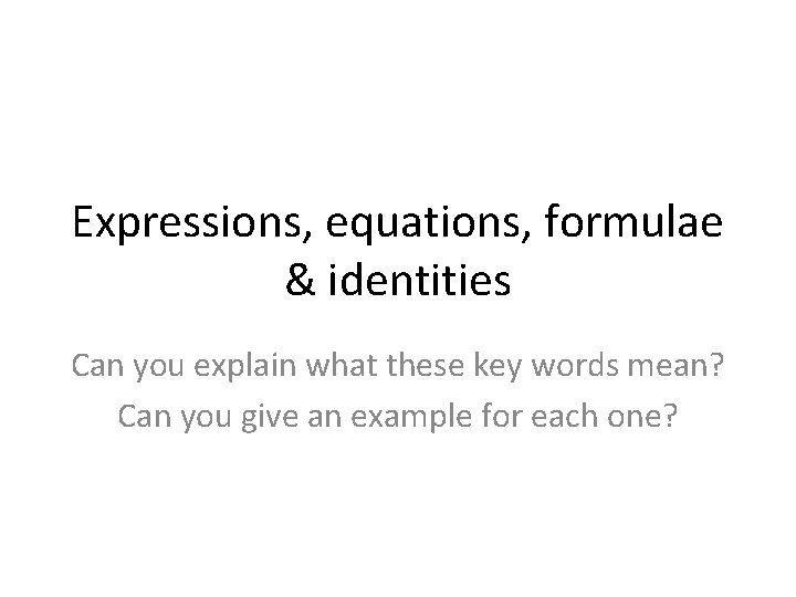 Expressions equations formulae identities Can you explain what