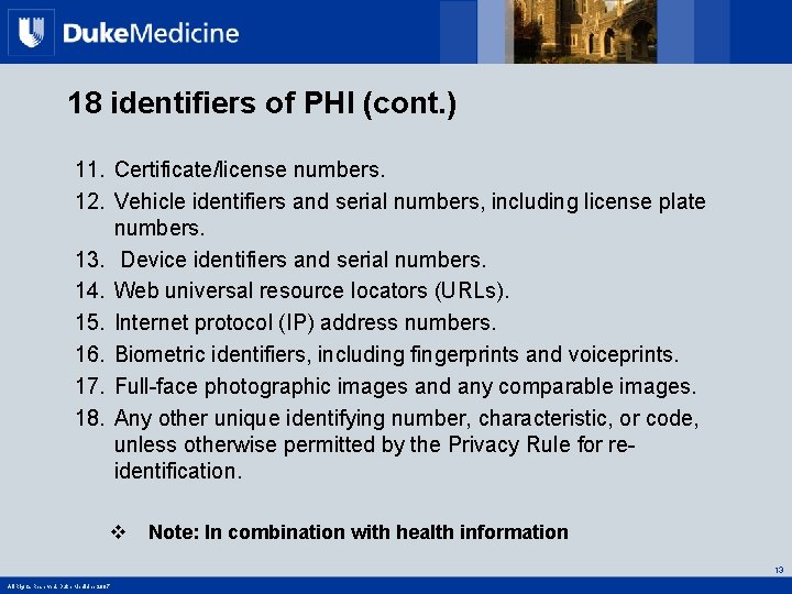 18 identifiers of PHI (cont. ) 11. Certificate/license numbers. 12. Vehicle identifiers and serial