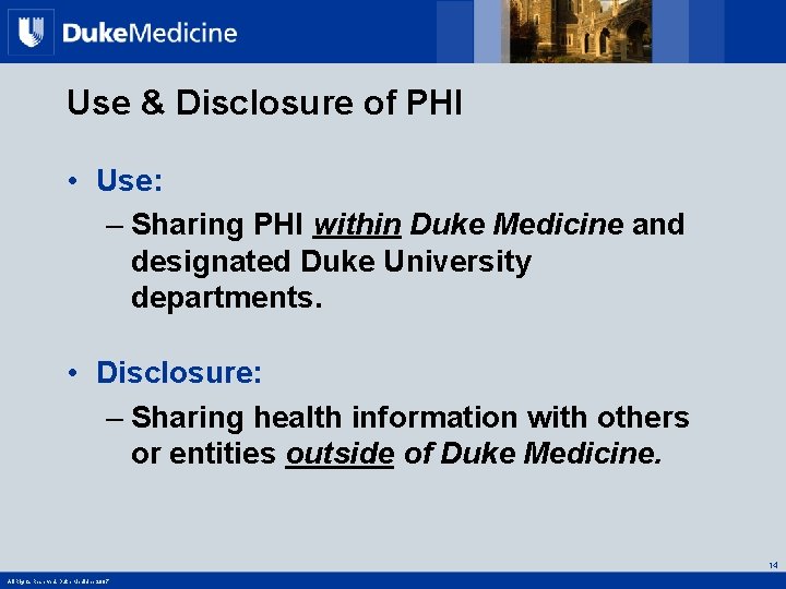 Use & Disclosure of PHI • Use: – Sharing PHI within Duke Medicine and