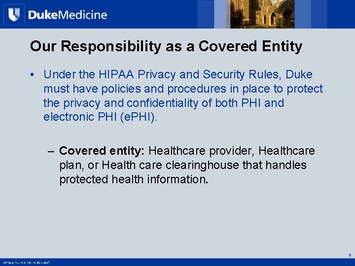 Our Responsibility as a Covered Entity • Under the HIPAA Privacy and Security Rules,