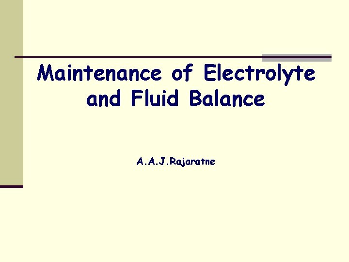 Maintenance of Electrolyte and Fluid Balance A. A. J. Rajaratne 