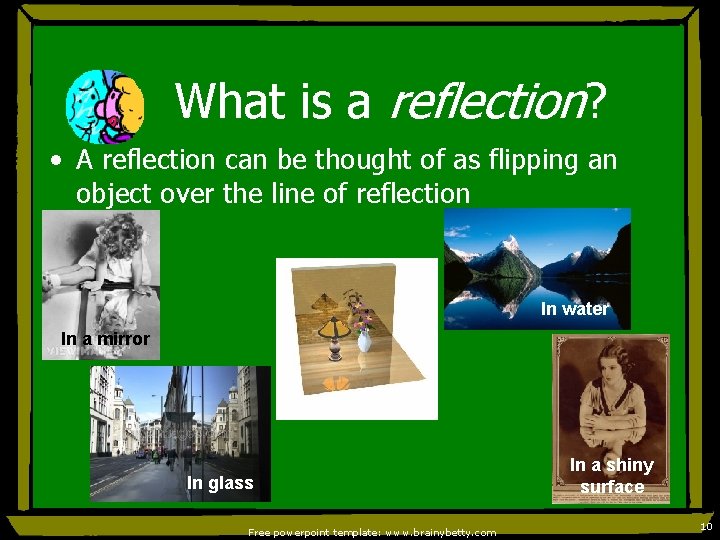 What is a reflection? • A reflection can be thought of as flipping an
