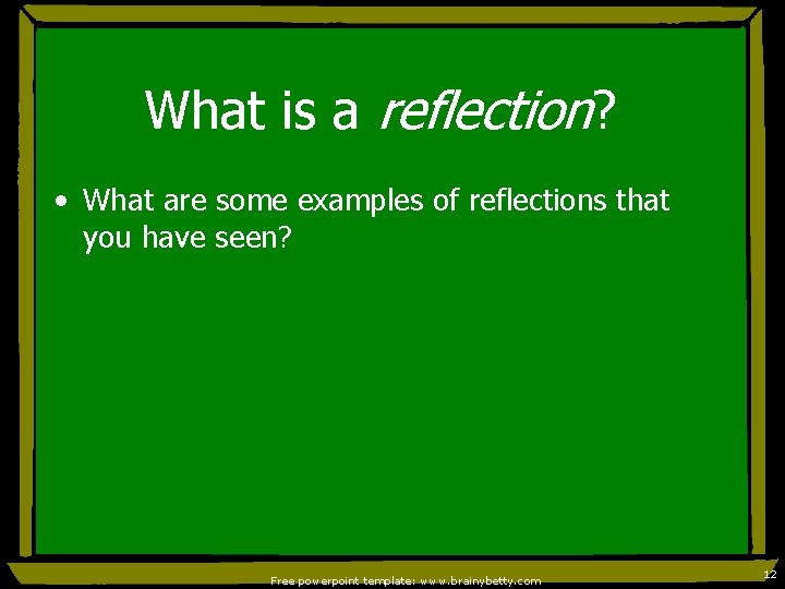 What is a reflection? • What are some examples of reflections that you have