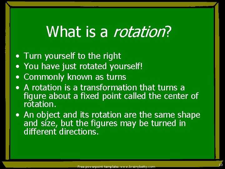 What is a rotation? • • Turn yourself to the right You have just