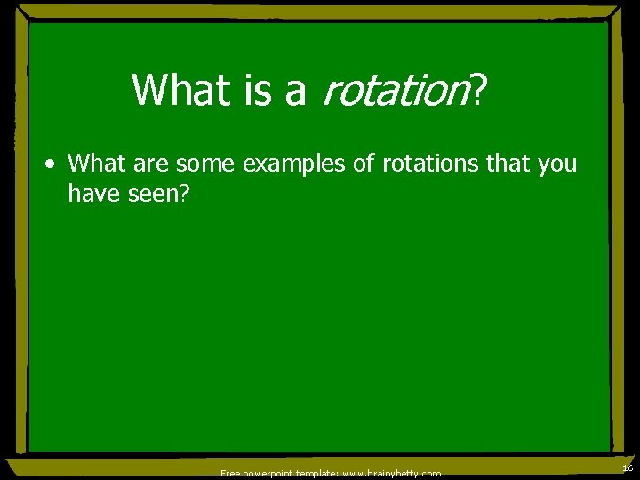 What is a rotation? • What are some examples of rotations that you have