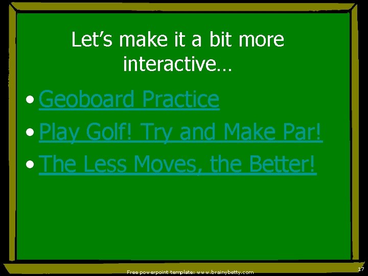 Let’s make it a bit more interactive… • Geoboard Practice • Play Golf! Try