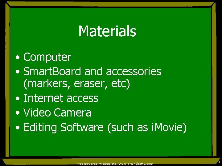Materials • Computer • Smart. Board and accessories (markers, eraser, etc) • Internet access