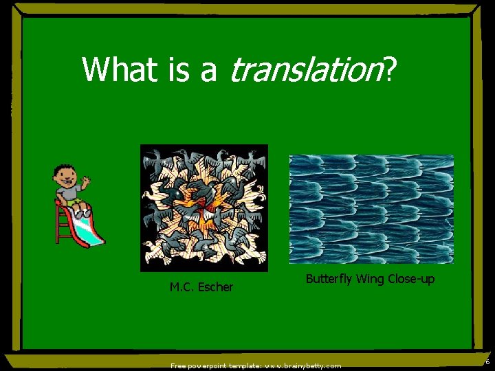 What is a translation? M. C. Escher Butterfly Wing Close-up Free powerpoint template: www.