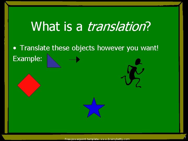 What is a translation? • Translate these objects however you want! Example: Free powerpoint