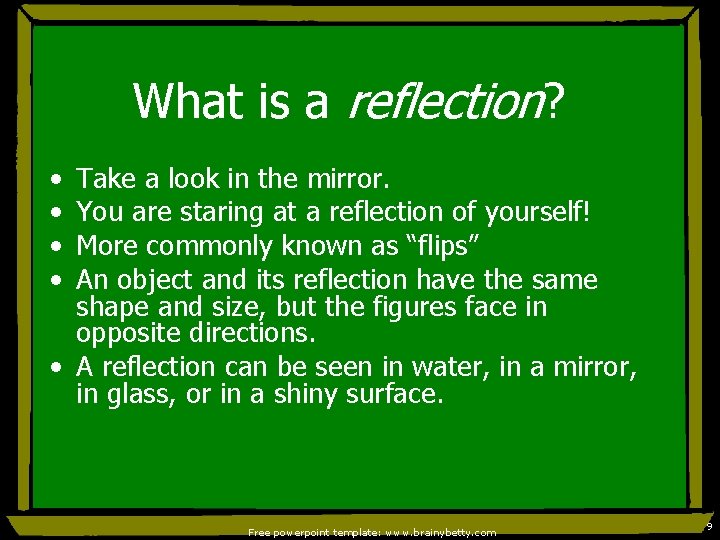 What is a reflection? • • Take a look in the mirror. You are