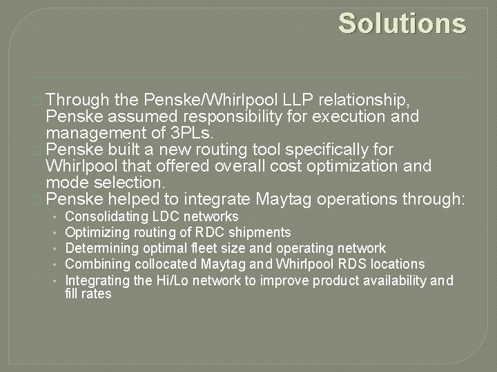 Solutions � Through the Penske/Whirlpool LLP relationship, Penske assumed responsibility for execution and management