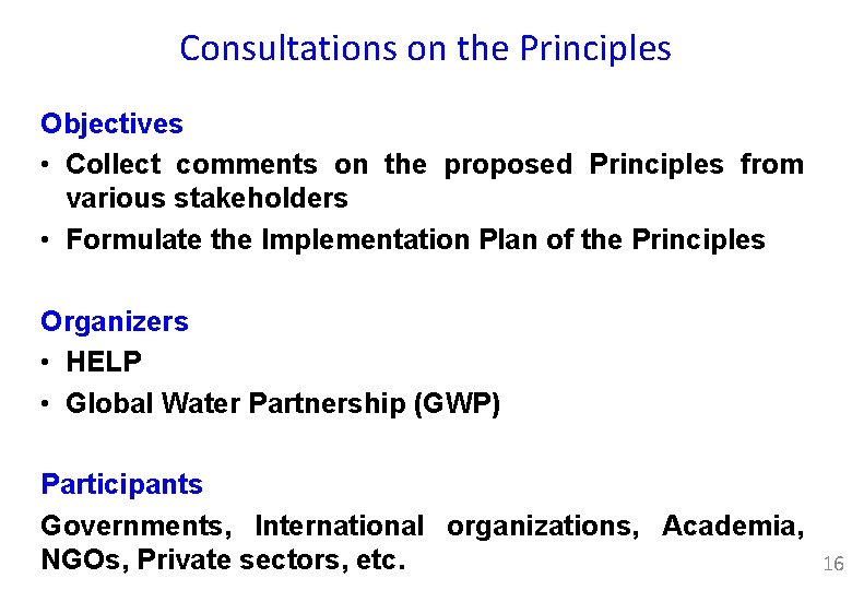 Consultations on the Principles Objectives • Collect comments on the proposed Principles from various