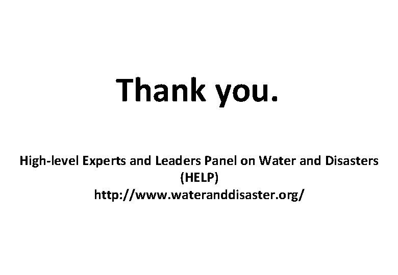 Thank you. High-level Experts and Leaders Panel on Water and Disasters (HELP) http: //www.