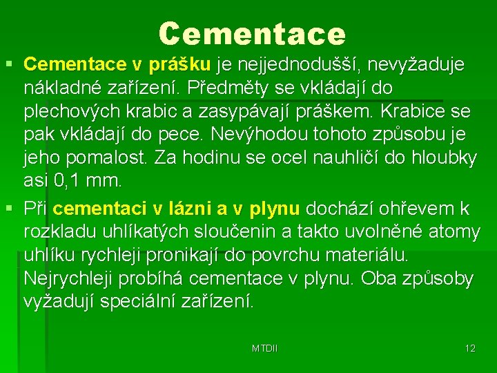 Cementace § Cementace v prášku je nejjednodušší, nevyžaduje nákladné zařízení. Předměty se vkládají do