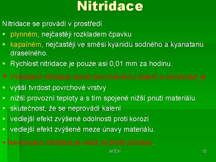 Nitridace se provádí v prostředí § plynném, nejčastěji rozkladem čpavku § kapalném, nejčastěji ve