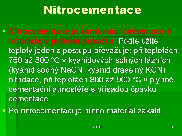 Nitrocementace § Nitrocementace je kombinací cementace a nitridace v jednom procesu. Podle užité teploty