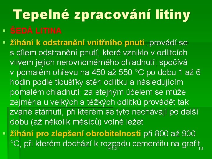 Tepelné zpracování litiny § ŠEDÁ LITINA § žíhání k odstranění vnitřního pnutí; provádí se