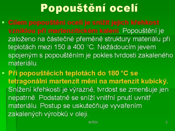 Popouštění ocelí § Cílem popouštění ocelí je snížit jejich křehkost vzniklou při martenzitickém kalení.