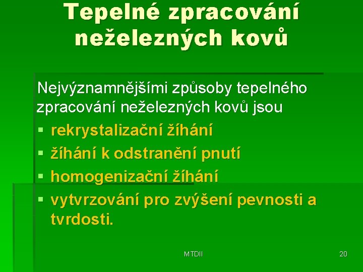 Tepelné zpracování neželezných kovů Nejvýznamnějšími způsoby tepelného zpracování neželezných kovů jsou § rekrystalizační žíhání