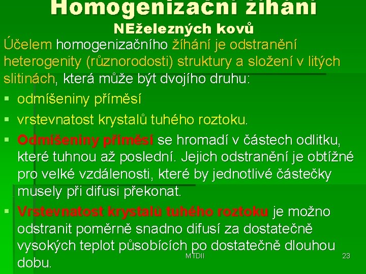 Homogenizační žíhání NEželezných kovů Účelem homogenizačního žíhání je odstranění heterogenity (různorodosti) struktury a složení