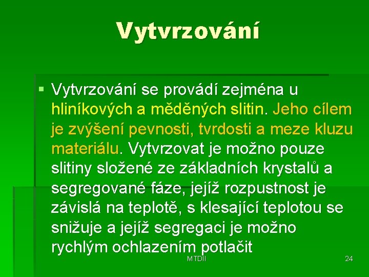 Vytvrzování § Vytvrzování se provádí zejména u hliníkových a měděných slitin. Jeho cílem je