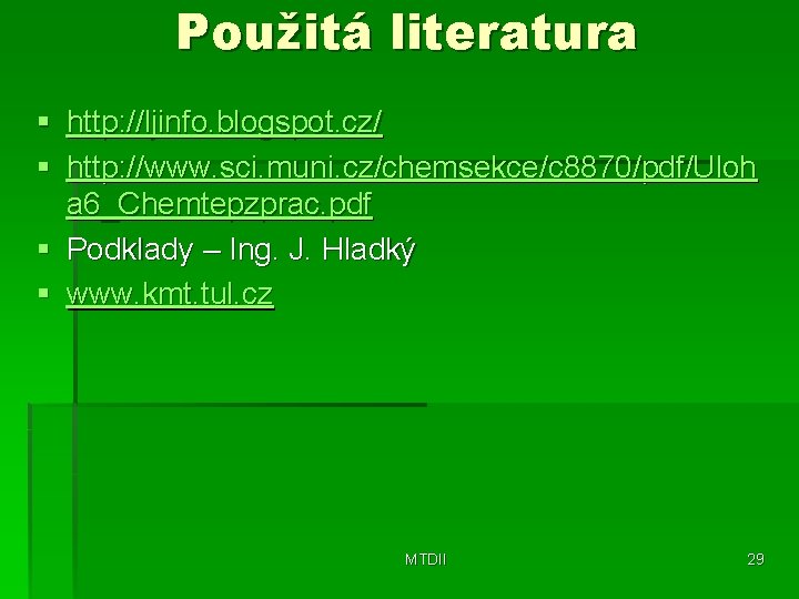 Použitá literatura § § http: //ljinfo. blogspot. cz/ http: //www. sci. muni. cz/chemsekce/c 8870/pdf/Uloh