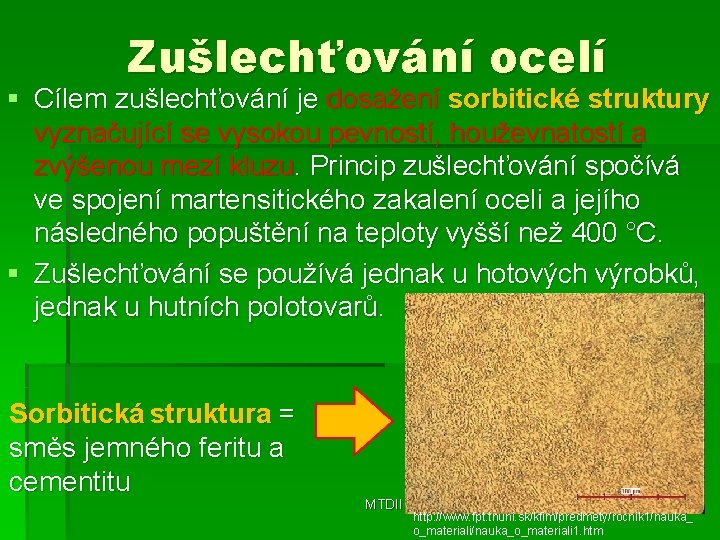 Zušlechťování ocelí § Cílem zušlechťování je dosažení sorbitické struktury vyznačující se vysokou pevností, houževnatostí