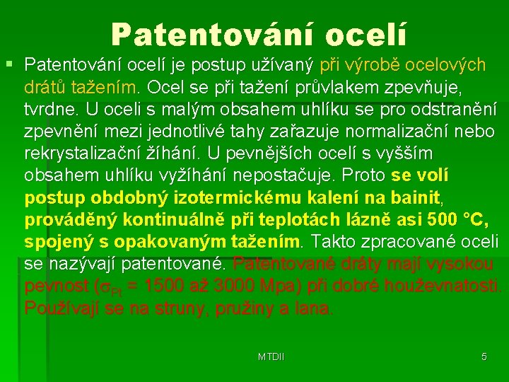 Patentování ocelí § Patentování ocelí je postup užívaný při výrobě ocelových drátů tažením. Ocel