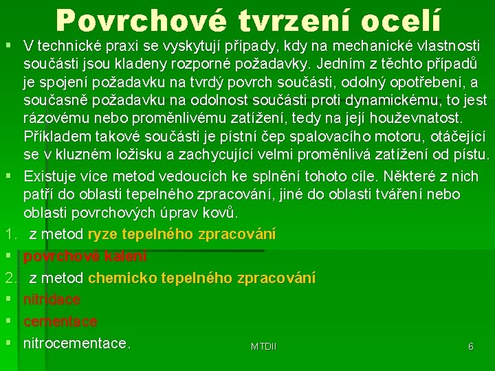 Povrchové tvrzení ocelí § V technické praxi se vyskytují případy, kdy na mechanické vlastnosti