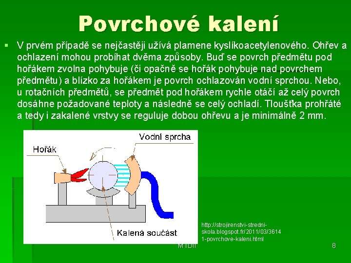 Povrchové kalení § V prvém případě se nejčastěji užívá plamene kyslíkoacetylenového. Ohřev a ochlazení