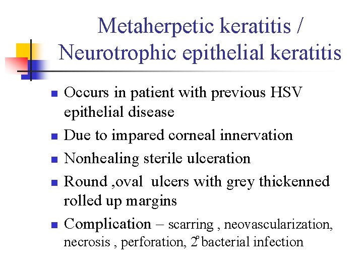 Metaherpetic keratitis / Neurotrophic epithelial keratitis n n n Occurs in patient with previous Metaherpetic keratitis / Neurotrophic epithelial keratitis n n n Occurs in patient with previous