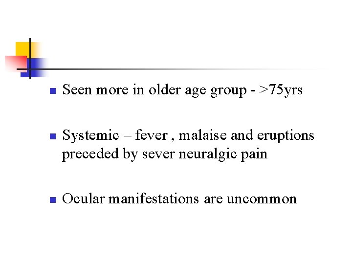 n n n Seen more in older age group - >75 yrs Systemic – n n n Seen more in older age group - >75 yrs Systemic –
