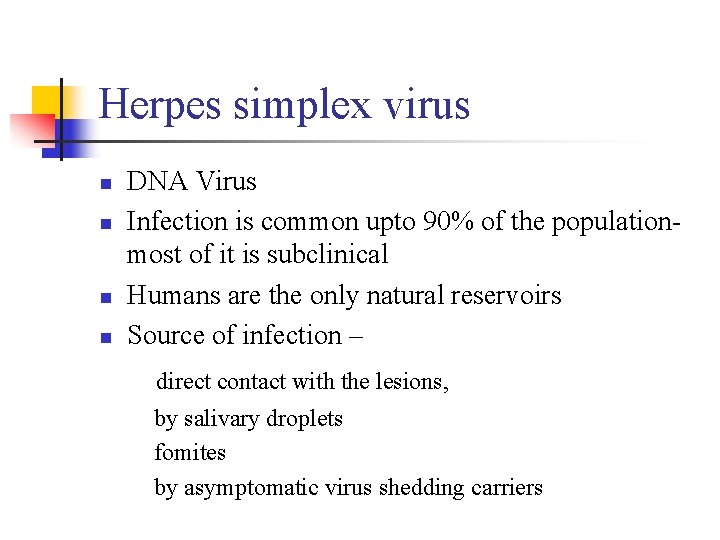 Herpes simplex virus n n DNA Virus Infection is common upto 90% of the Herpes simplex virus n n DNA Virus Infection is common upto 90% of the