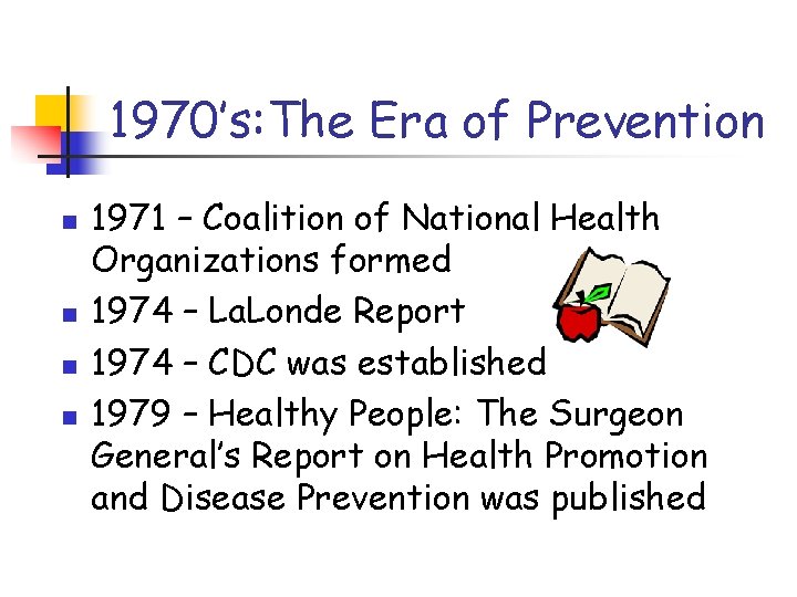 1970’s: The Era of Prevention n n 1971 – Coalition of National Health Organizations