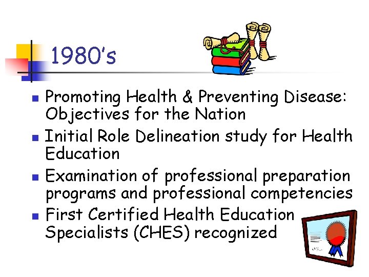 1980’s n n Promoting Health & Preventing Disease: Objectives for the Nation Initial Role