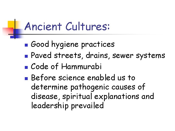 Ancient Cultures: n n Good hygiene practices Paved streets, drains, sewer systems Code of