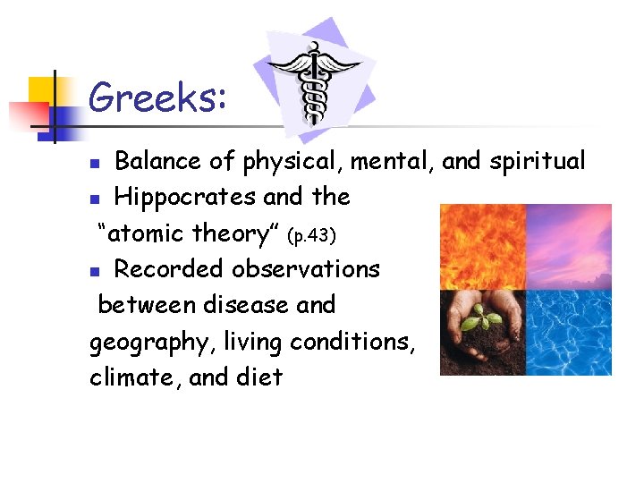 Greeks: Balance of physical, mental, and spiritual n Hippocrates and the “atomic theory” (p.