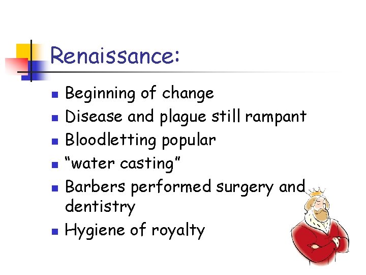 Renaissance: n n n Beginning of change Disease and plague still rampant Bloodletting popular