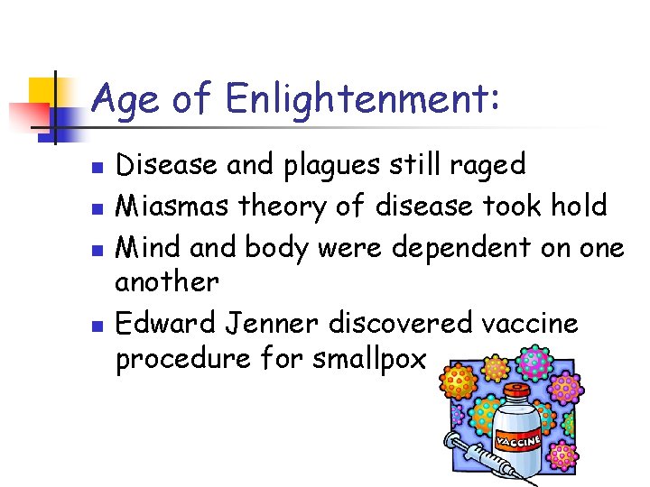 Age of Enlightenment: n n Disease and plagues still raged Miasmas theory of disease