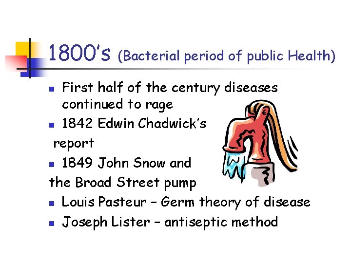 1800’s (Bacterial period of public Health) First half of the century diseases continued to