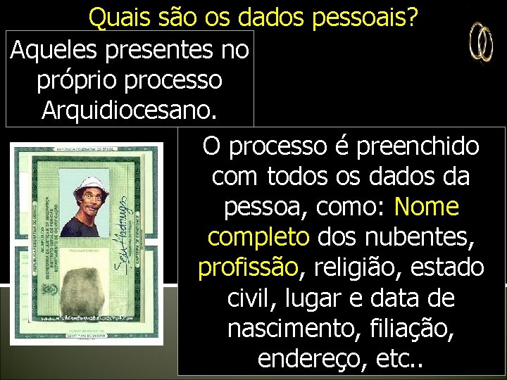 Quais são os dados pessoais? Aqueles presentes no próprio processo Arquidiocesano. O processo é Quais são os dados pessoais? Aqueles presentes no próprio processo Arquidiocesano. O processo é