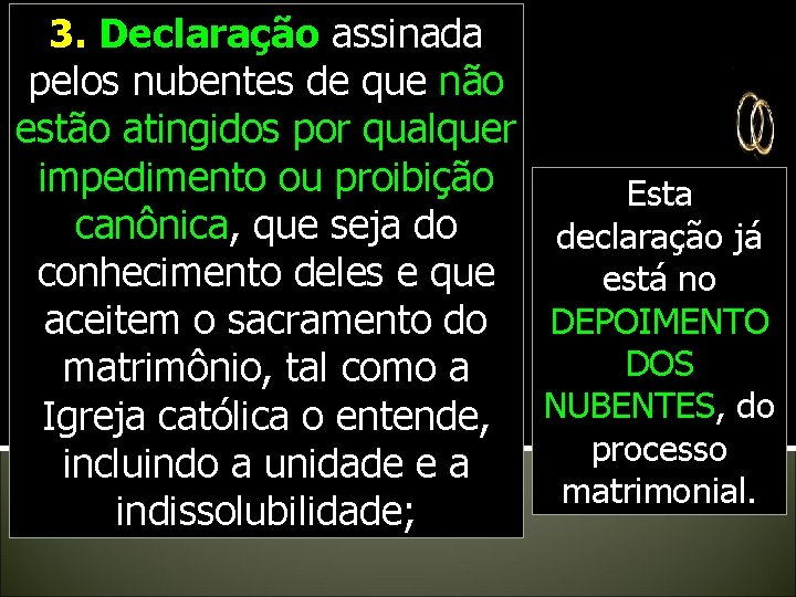3. Declaração assinada pelos nubentes de que não estão atingidos por qualquer impedimento ou 3. Declaração assinada pelos nubentes de que não estão atingidos por qualquer impedimento ou