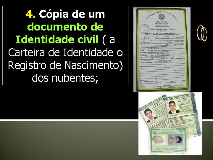 4. Cópia de um documento de Identidade civil ( a Carteira de Identidade o 4. Cópia de um documento de Identidade civil ( a Carteira de Identidade o