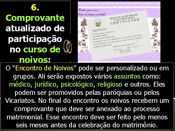 6. Comprovante atualizado de participação no curso de noivos; O “Encontro de Noivos” pode 6. Comprovante atualizado de participação no curso de noivos; O “Encontro de Noivos” pode
