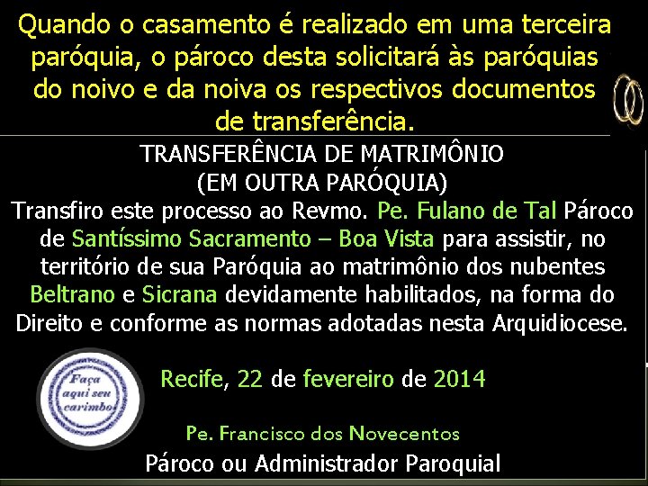 Quando o casamento é realizado em uma terceira paróquia, o pároco desta solicitará às Quando o casamento é realizado em uma terceira paróquia, o pároco desta solicitará às